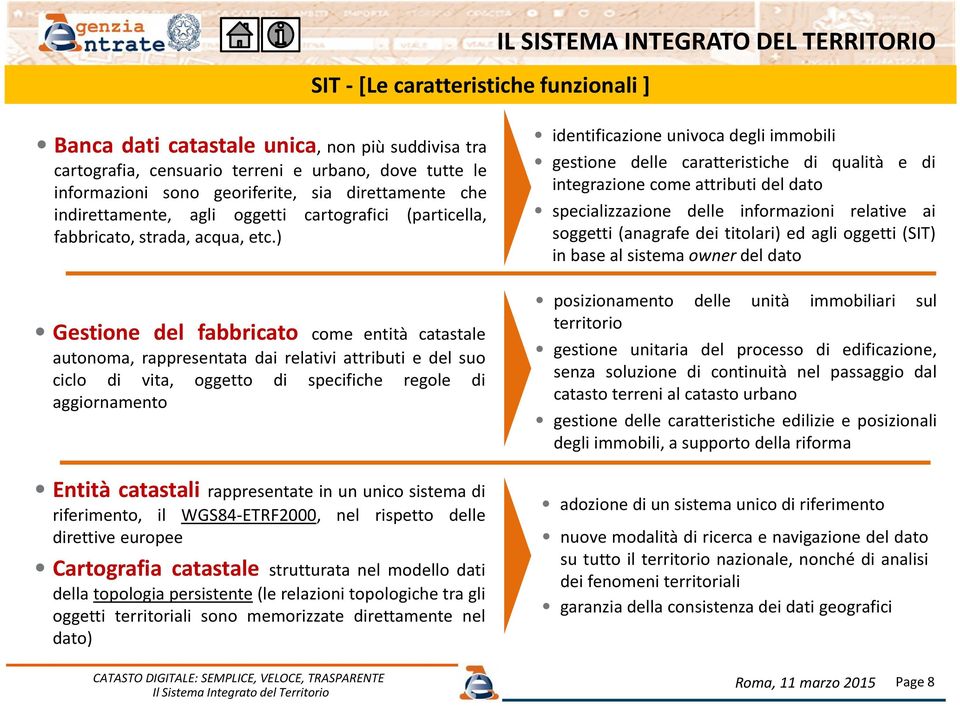 ) Gestione del fabbricato come entità catastale autonoma, rappresentata dai relativi attributi e del suo ciclo di vita, oggetto di specifiche regole di aggiornamento Entità catastali rappresentate in