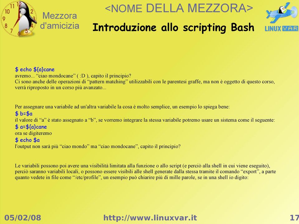 .. Per assegnare una variabile ad un'altra variabile la cosa è molto semplice, un esempio lo spiega bene: $ b=$a il valore di a è stato assegnato a b, se vorremo integrare la stessa variabile potremo