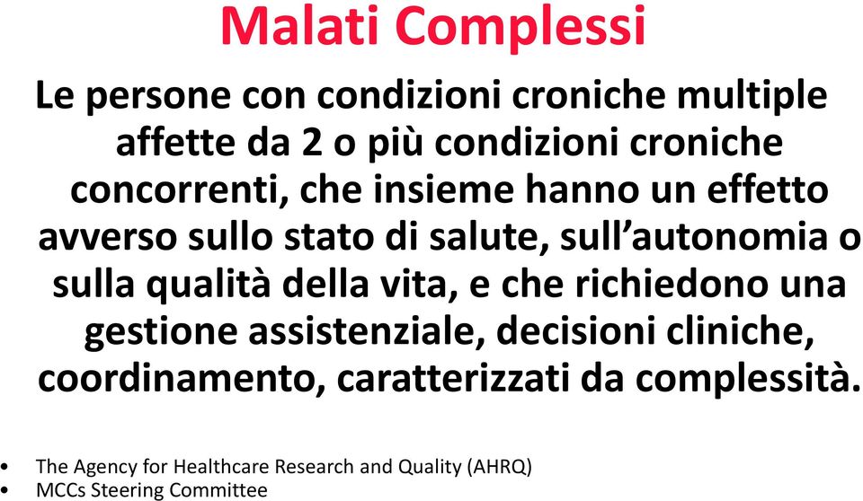 qualità della vita, e che richiedono una gestione assistenziale, decisioni cliniche, coordinamento,