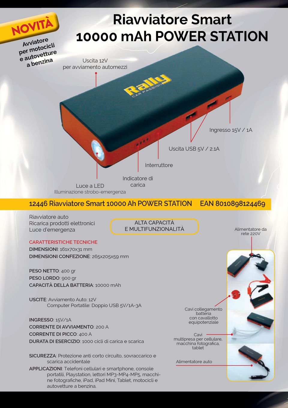 emergenza CARATTERISTICHE TECNICHE DIMENSIONI: 161x70x31 mm DIMENSIONI CONFEZIONE: 265x205x59 mm ALTA CAPACITÀ E MULTIFUNZIONALITÀ Alimentatore da rete 220V PESO NETTO: 400 gr PESO LORDO: 900 gr