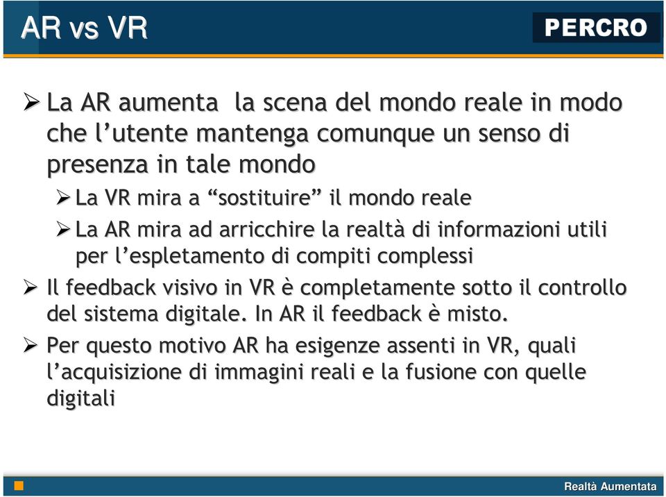 compiti complessi Il feedback visivo in VR è completamente sotto il controllo del sistema digitale.