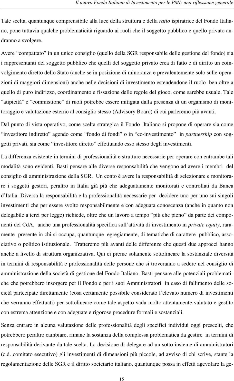 Avere compattato in un unico consiglio (quello della SGR responsabile delle gestione del fondo) sia i rappresentanti del soggetto pubblico che quelli del soggetto privato crea di fatto e di diritto