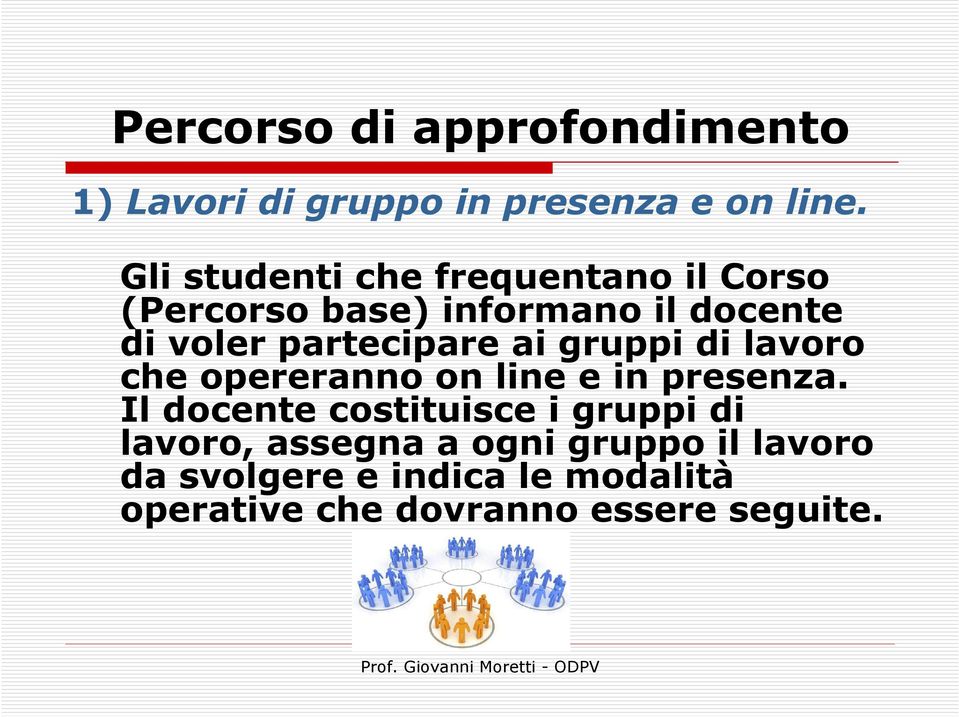 partecipare ai gruppi di lavoro che opereranno on linee in presenza.