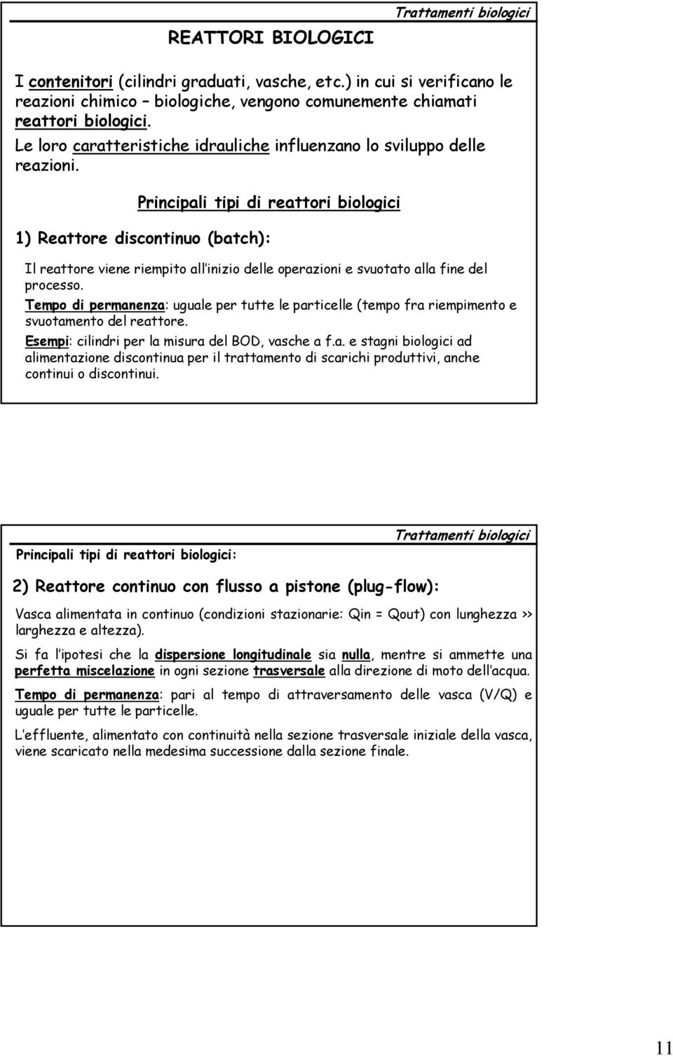 Principali tipi di reattori biologici 1) Reattore discontinuo (batch): Il reattore viene riempito all inizio delle operazioni e svuotato alla fine del processo.