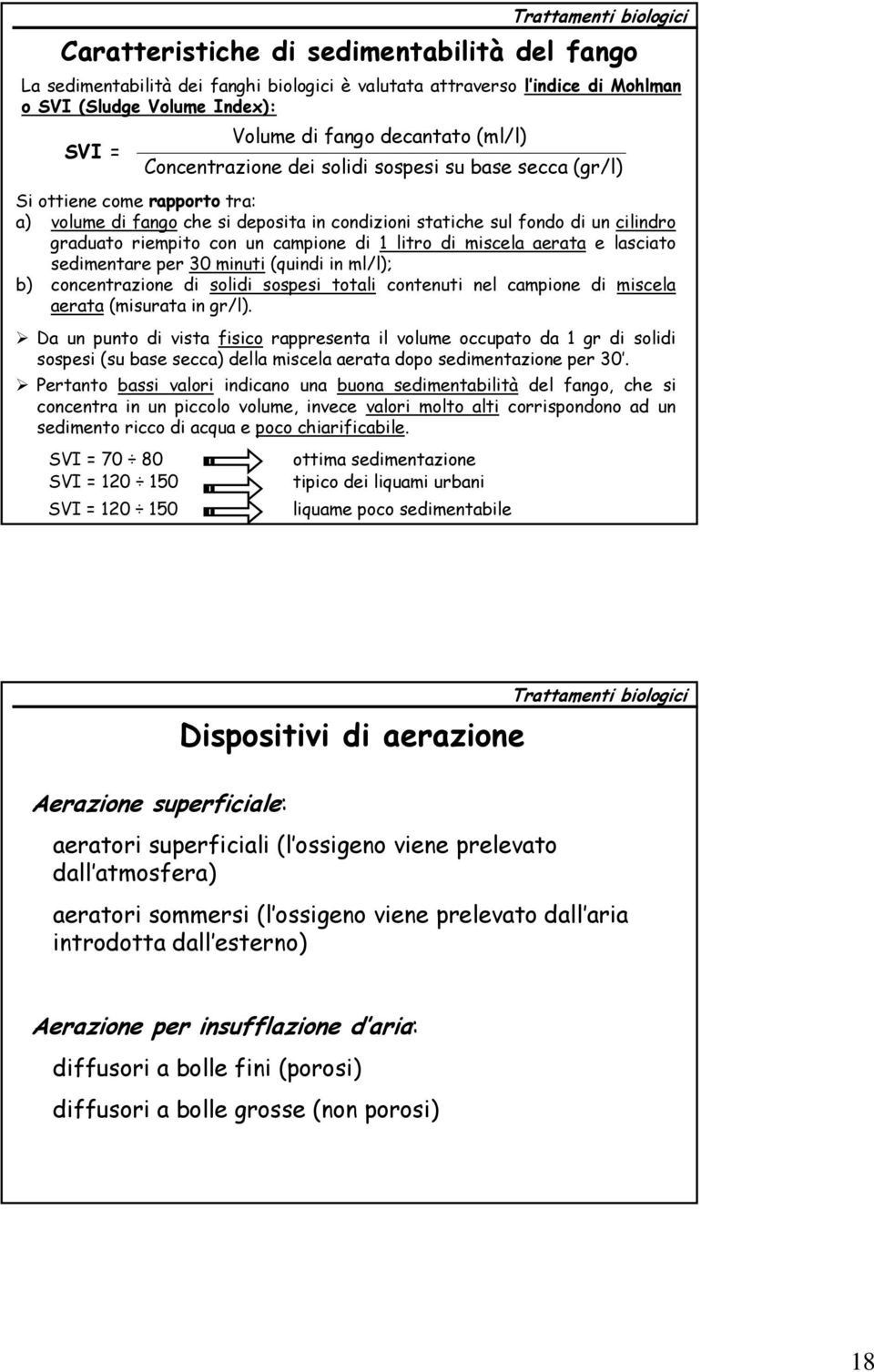 campione di 1 litro di miscela aerata e lasciato sedimentare per 30 minuti (quindi in ml/l); b) concentrazione di solidi sospesi totali contenuti nel campione di miscela aerata (misurata in gr/l).