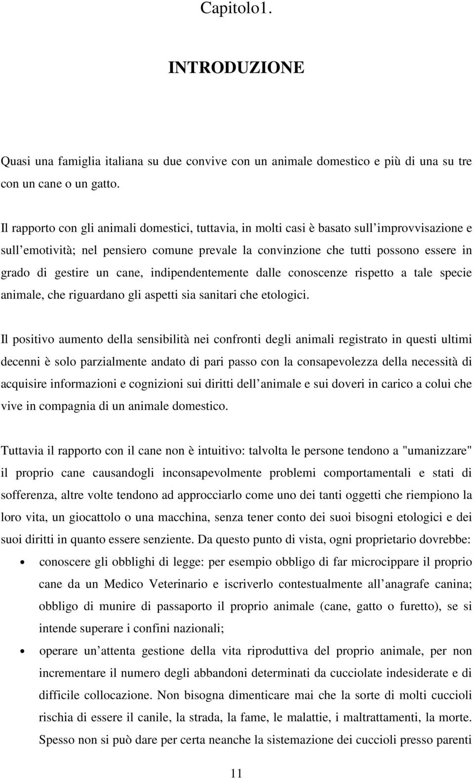 un cane, indipendentemente dalle conoscenze rispetto a tale specie animale, che riguardano gli aspetti sia sanitari che etologici.