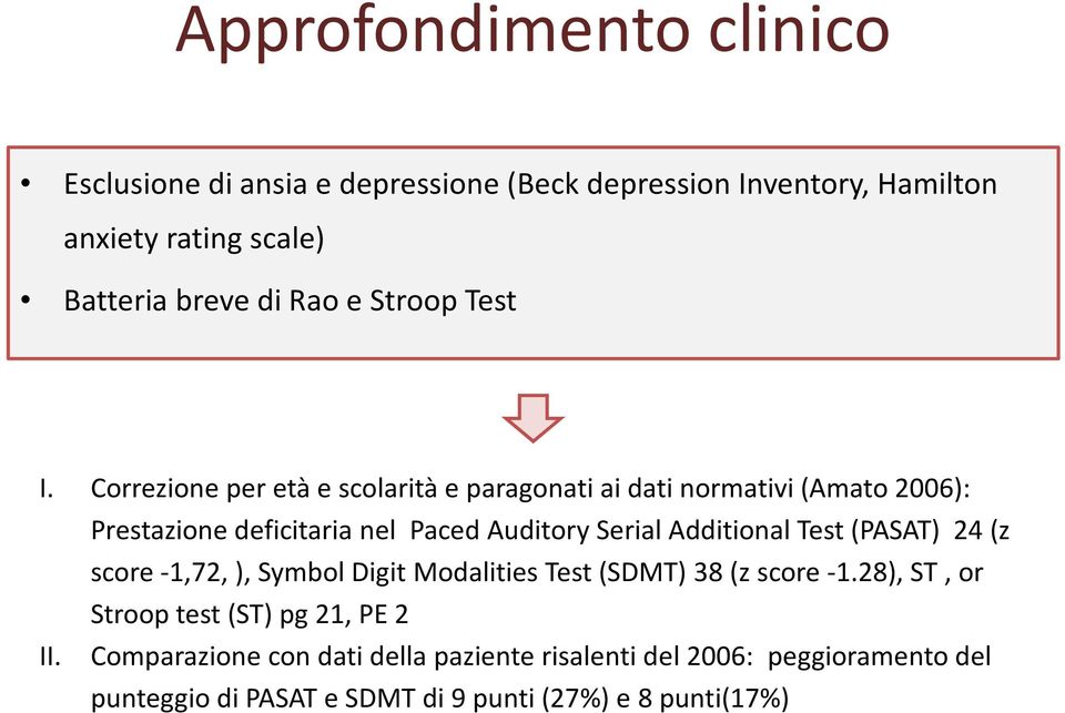 Correzione per età e scolarità e paragonati ai dati normativi (Amato 2006): Prestazione deficitaria nel Paced Auditory Serial Additional