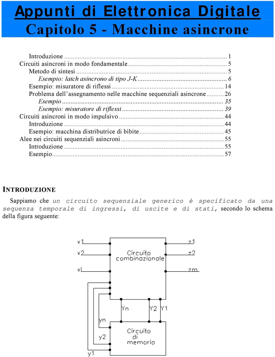 .. sempio: misuratore di riflessi... 9 ircuiti asincroni in modo impulsivo... Introduzione... sempio: macchina distributrice di bibite.