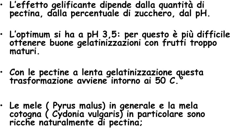 maturi. Con le pectine a lenta gelatinizzazione questa trasformazione avviene intorno ai 50 C.