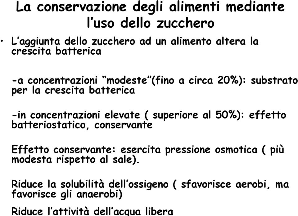 superiore al 50%): effetto batteriostatico, conservante Effetto conservante: esercita pressione osmotica ( più modesta