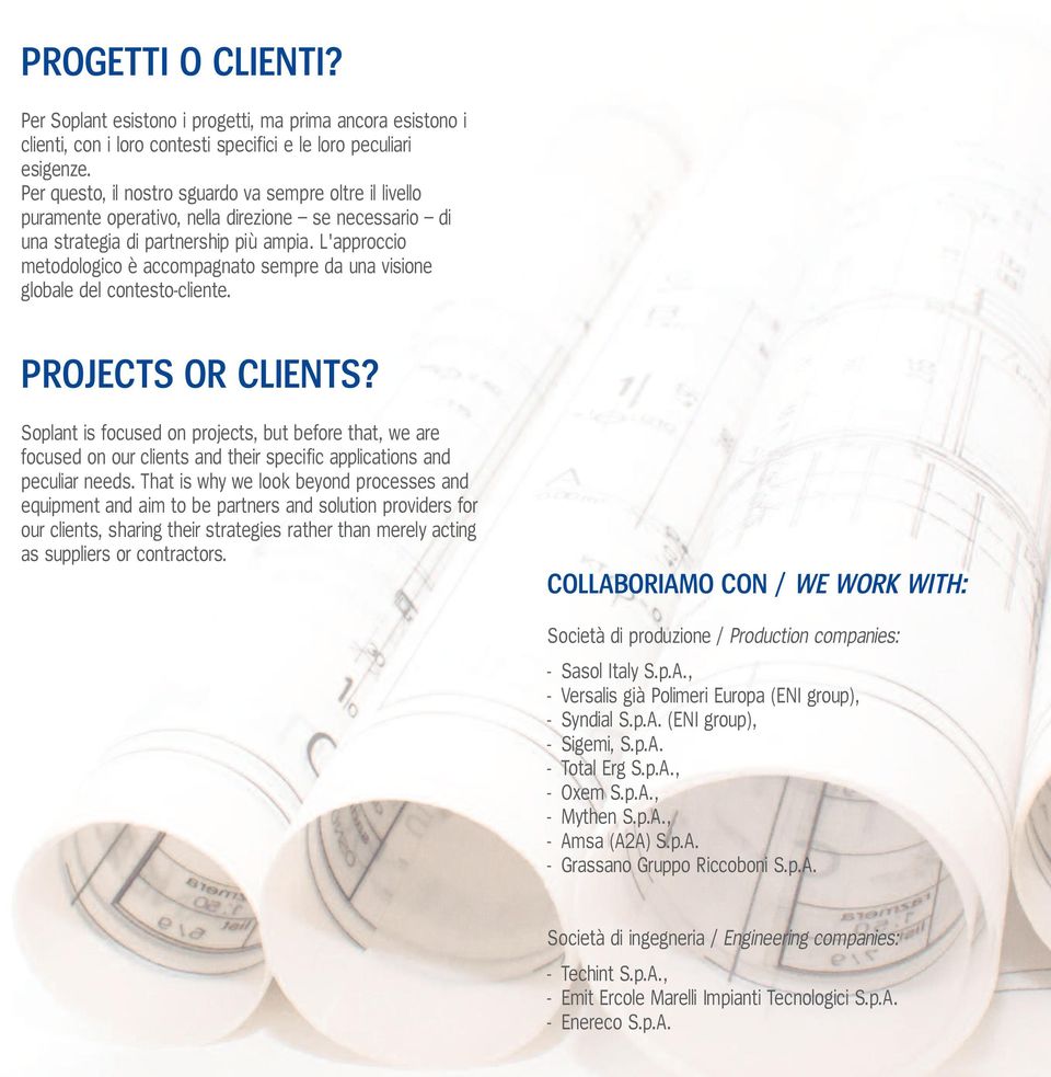 L'approccio metodologico è accompagnato sempre da una visione globale del contesto-cliente. PROJECTS OR CLIENTS?