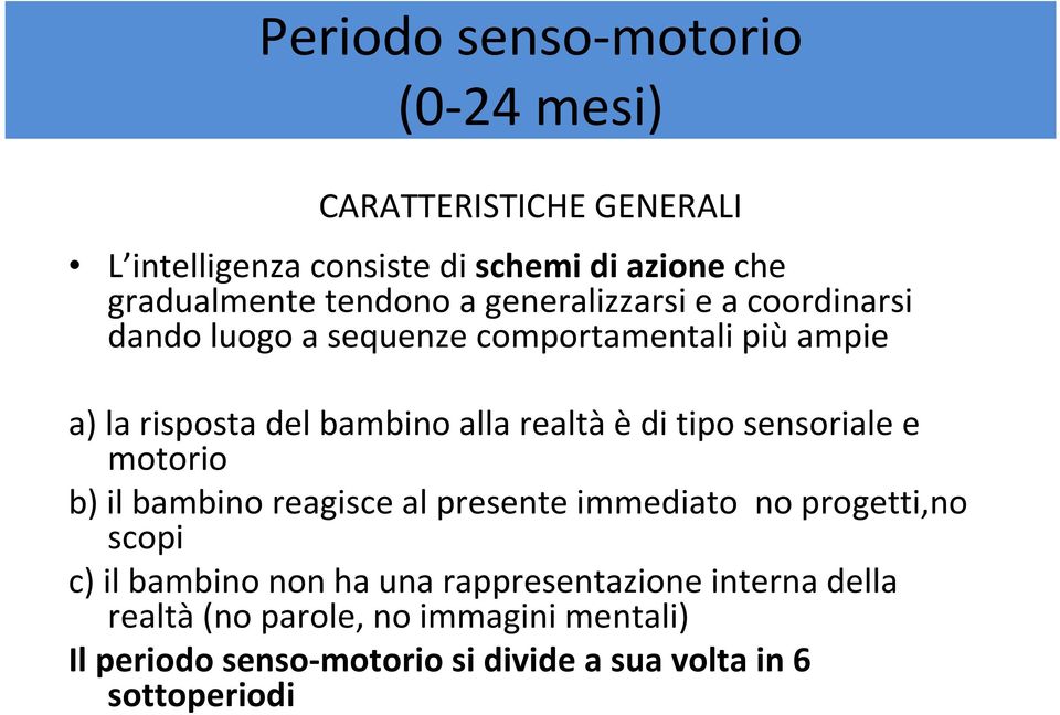 realtàèdi tipo sensoriale e motorio b) il bambino reagisce al presente immediato no progetti,no scopi c) il bambino non ha