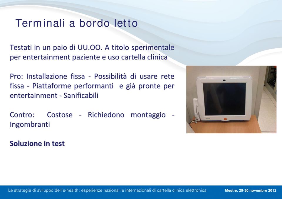 Installazione fissa Possibilità di usare rete fissa Piattaforme performanti e