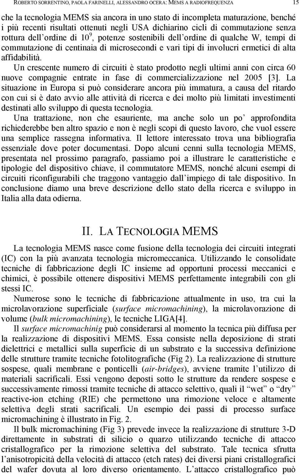 ermetici di alta affidabilità. Un crescente numero di circuiti è stato prodotto negli ultimi anni con circa 60 nuove compagnie entrate in fase di commercializzazione nel 2005 [3].