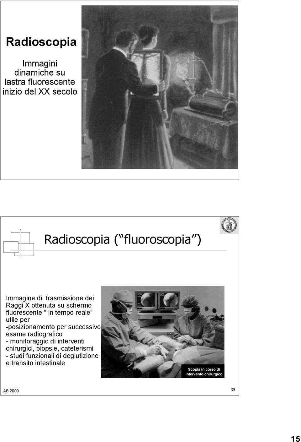 reale utile per -posizionamento per successivo esame radiografico - monitoraggio di interventi