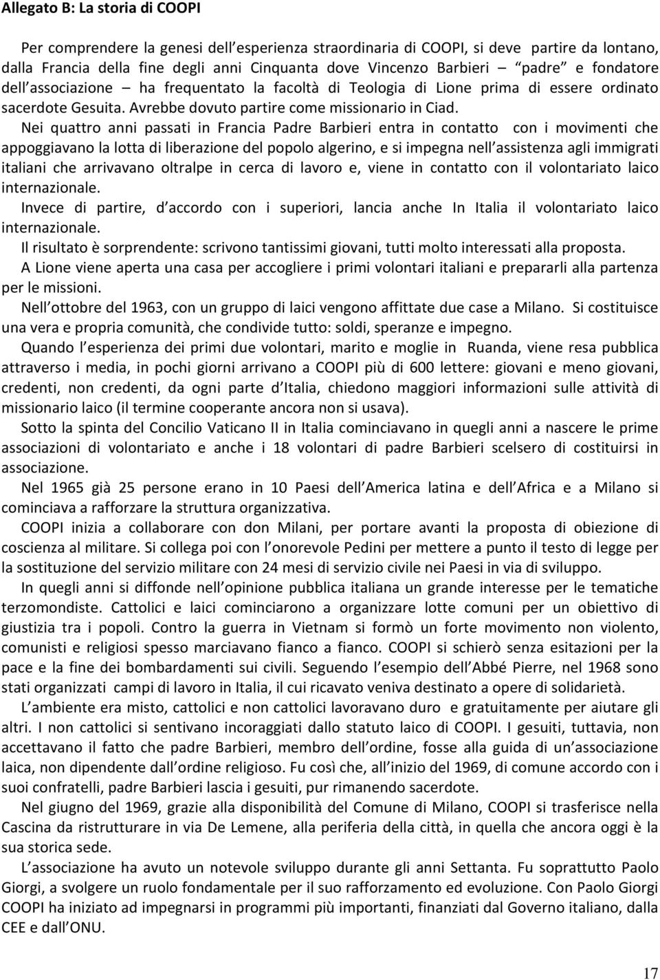 Nei quattro anni passati in Francia Padre Barbieri entra in contatto con i movimenti che appoggiavano la lotta di liberazione del popolo algerino, e si impegna nell assistenza agli immigrati italiani