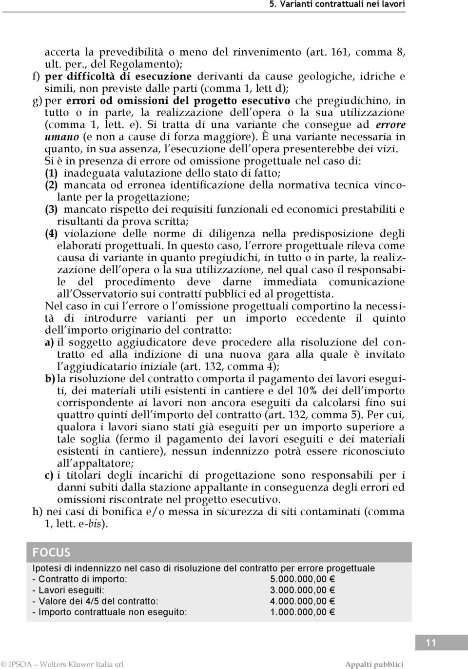 pregiudichino, in tutto o in parte, la realizzazione dell opera o la sua utilizzazione (comma 1, lett. e). Si tratta di una variante che consegue ad errore umano (e non a cause di forza maggiore).