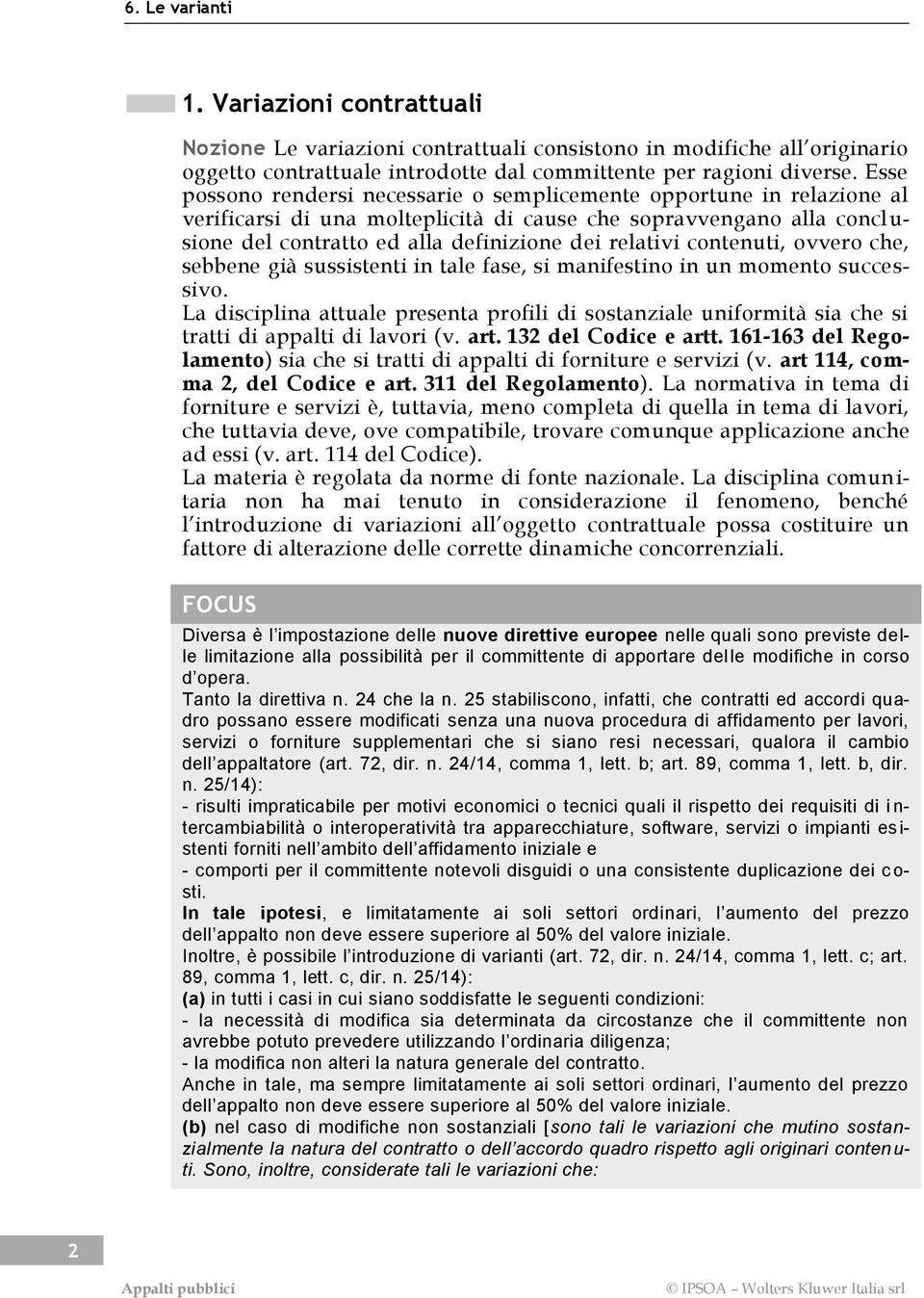 relativi contenuti, ovvero che, sebbene già sussistenti in tale fase, si manifestino in un momento successivo.