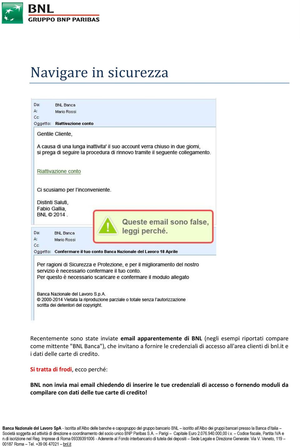 Si tratta di frodi, ecco perché: BNL non invia mai email chiedendo di inserire le tue credenziali di accesso o fornendo moduli da compilare con dati delle tue carte di credito!