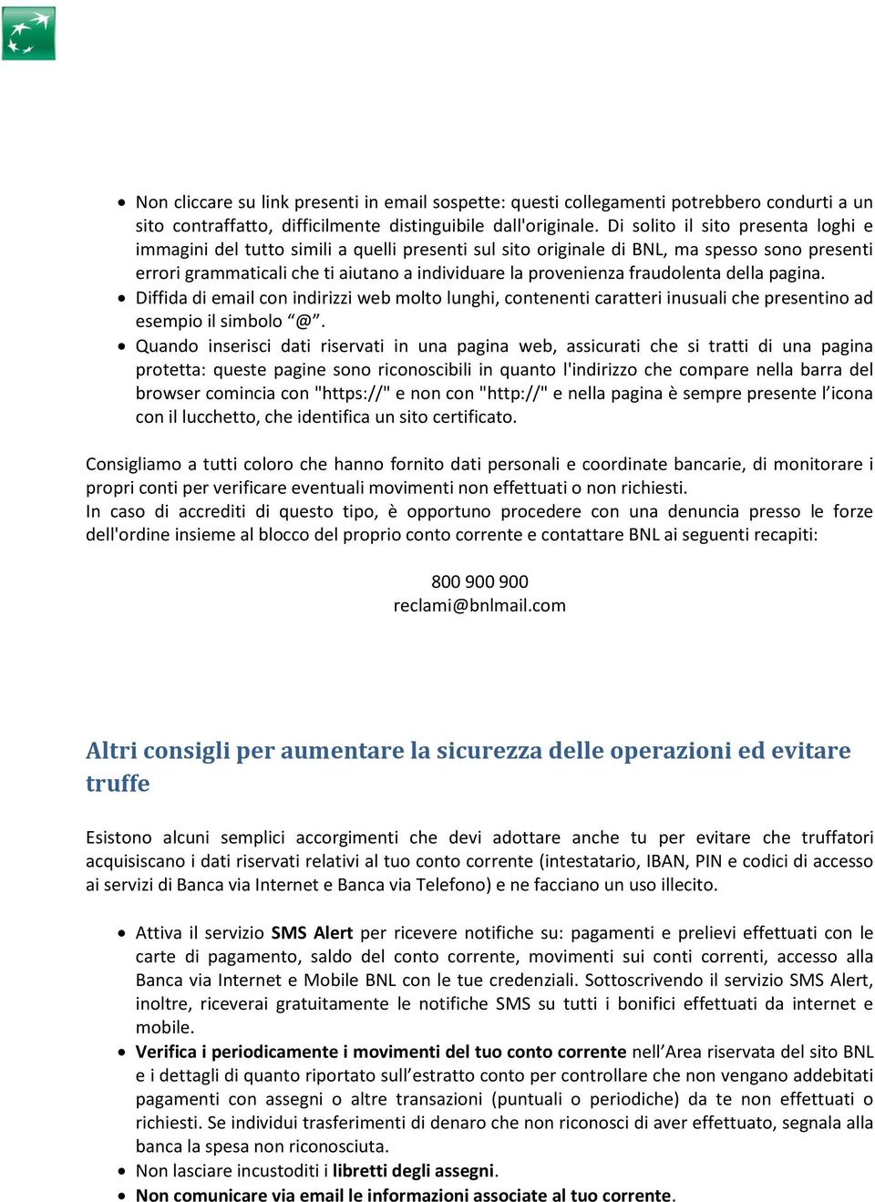 fraudolenta della pagina. Diffida di email con indirizzi web molto lunghi, contenenti caratteri inusuali che presentino ad esempio il simbolo @.