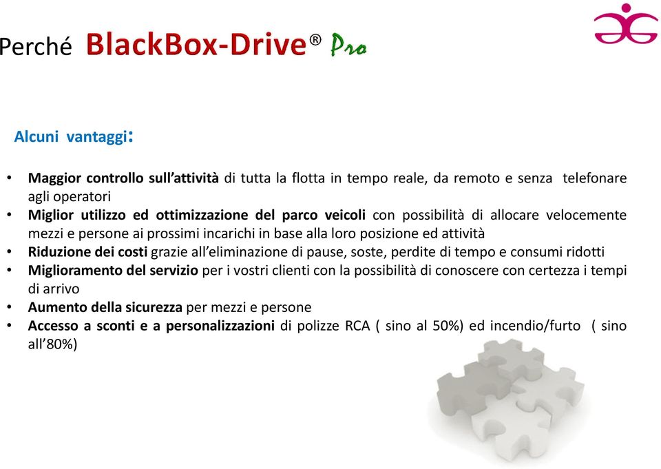 costi grazie all eliminazione di pause, soste, perdite di tempo e consumi ridotti Miglioramento del servizio per i vostri clienti con la possibilità di conoscere