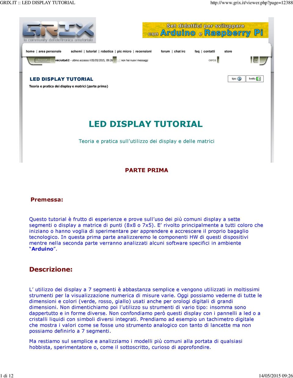 Questo tutorial è frutto di esperienze e prove sull uso dei più comuni display a sette segmenti o display a matrice di punti (8x8 o 7x5).