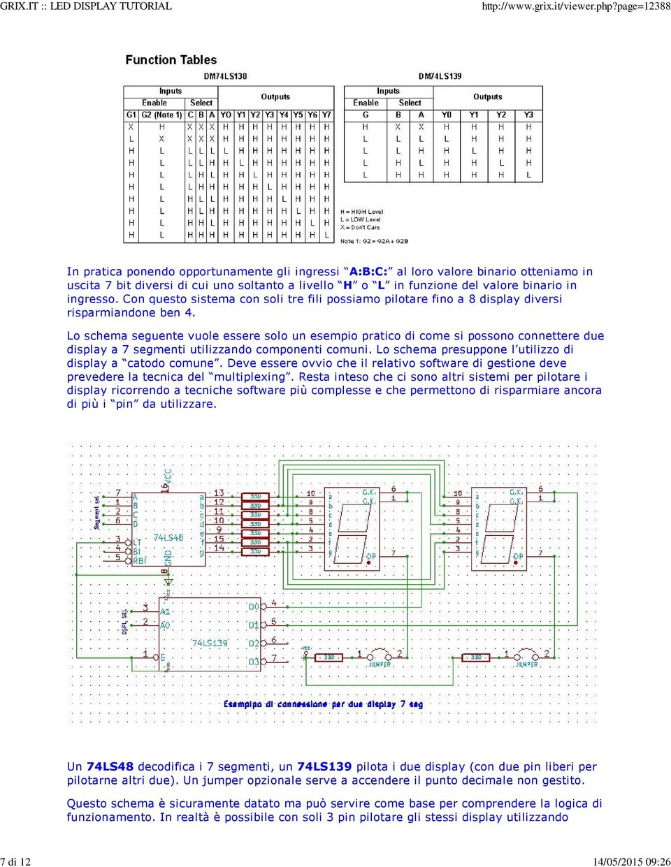 Lo schema seguente vuole essere solo un esempio pratico di come si possono connettere due display a 7 segmenti utilizzando componenti comuni.