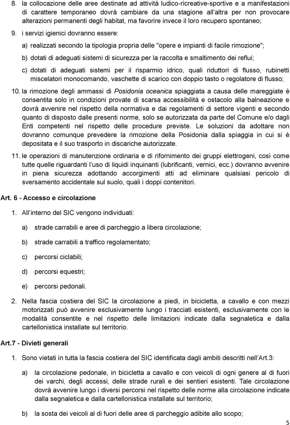 i servizi igienici dovranno essere: a) realizzati secondo la tipologia propria delle "opere e impianti di facile rimozione"; b) dotati di adeguati sistemi di sicurezza per la raccolta e smaltimento