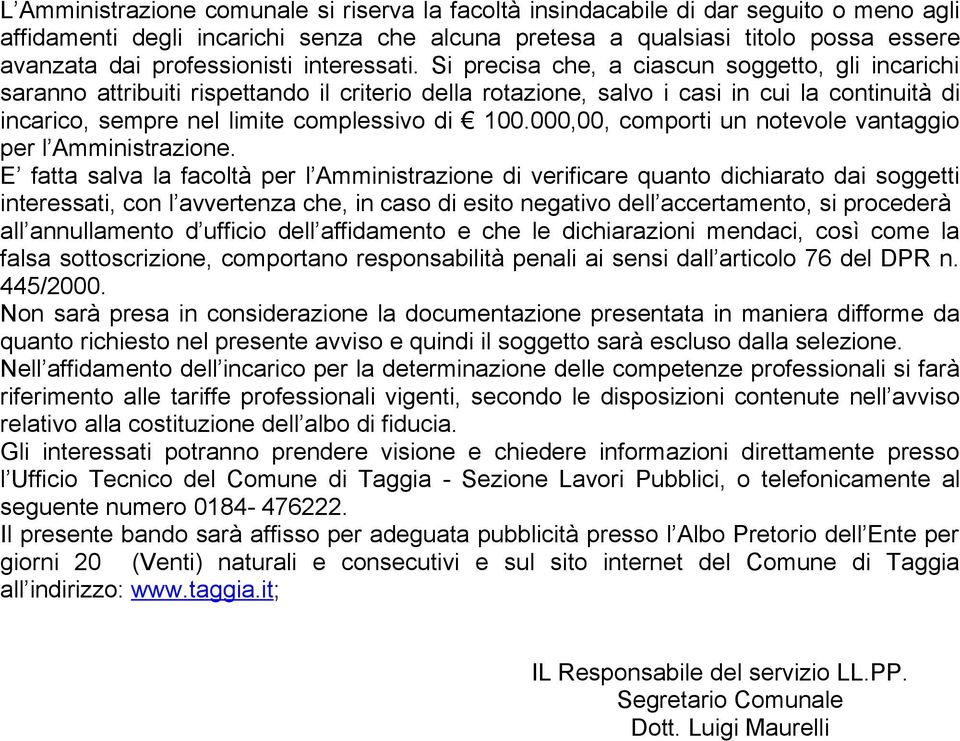 Si precisa che, a ciascun soggetto, gli incarichi saranno attribuiti rispettando il criterio della rotazione, salvo i casi in cui la continuità di incarico, sempre nel limite complessivo di 100.