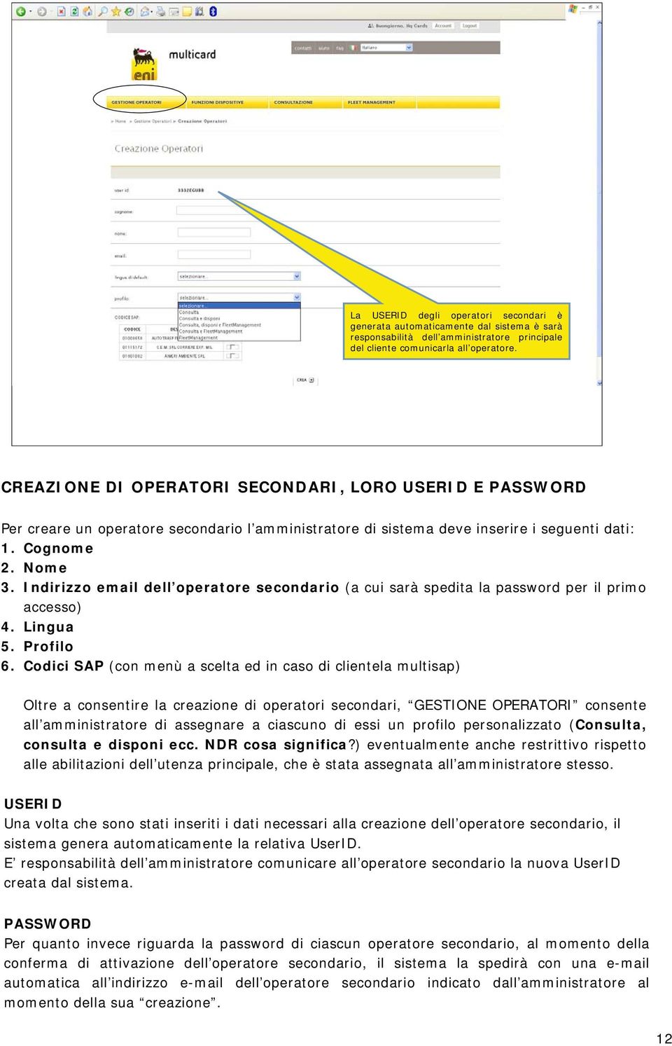 Indirizzo email dell operatore secondario (a cui sarà spedita la password per il primo accesso) 4. Lingua 5. Profilo 6.