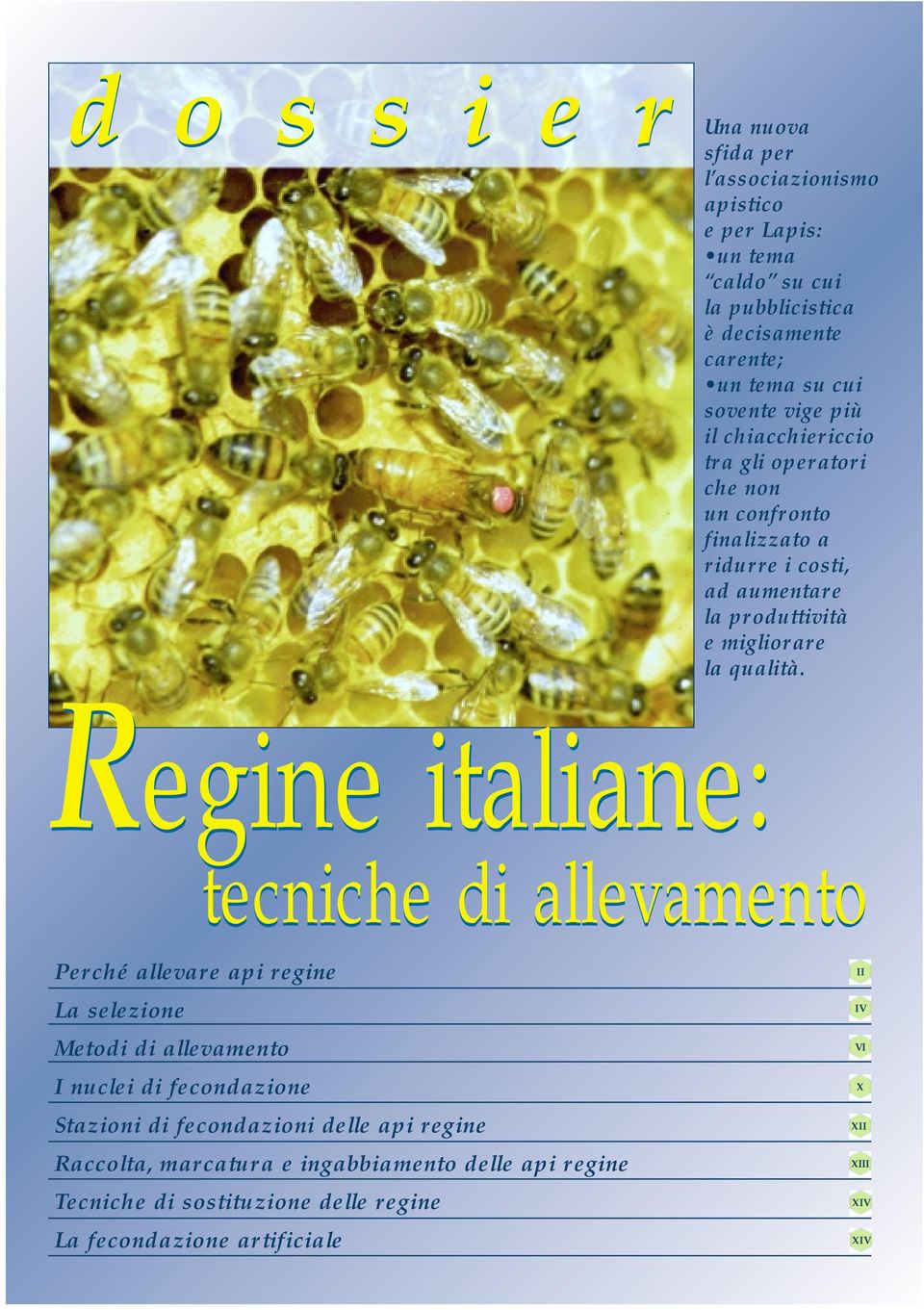 Regine italiane: tecniche di allevamento Perché allevare api regine La selezione Metodi di allevamento I nuclei di fecondazione Stazioni di fecondazioni