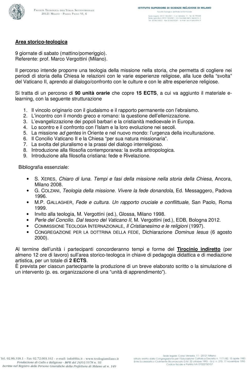 svolta del Vaticano II, aprendo al dialogo/confronto con le culture e con le altre esperienze religiose.