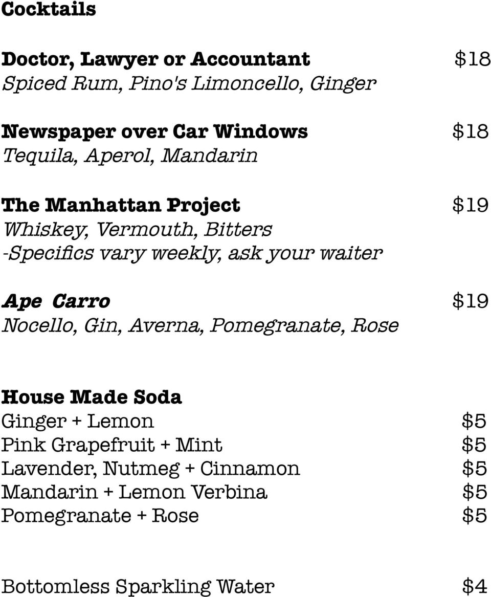 waiter Ape Carro $19 Nocello, Gin, Averna, Pomegranate, Rose House Made Soda Ginger + Lemon $5 Pink Grapefruit +
