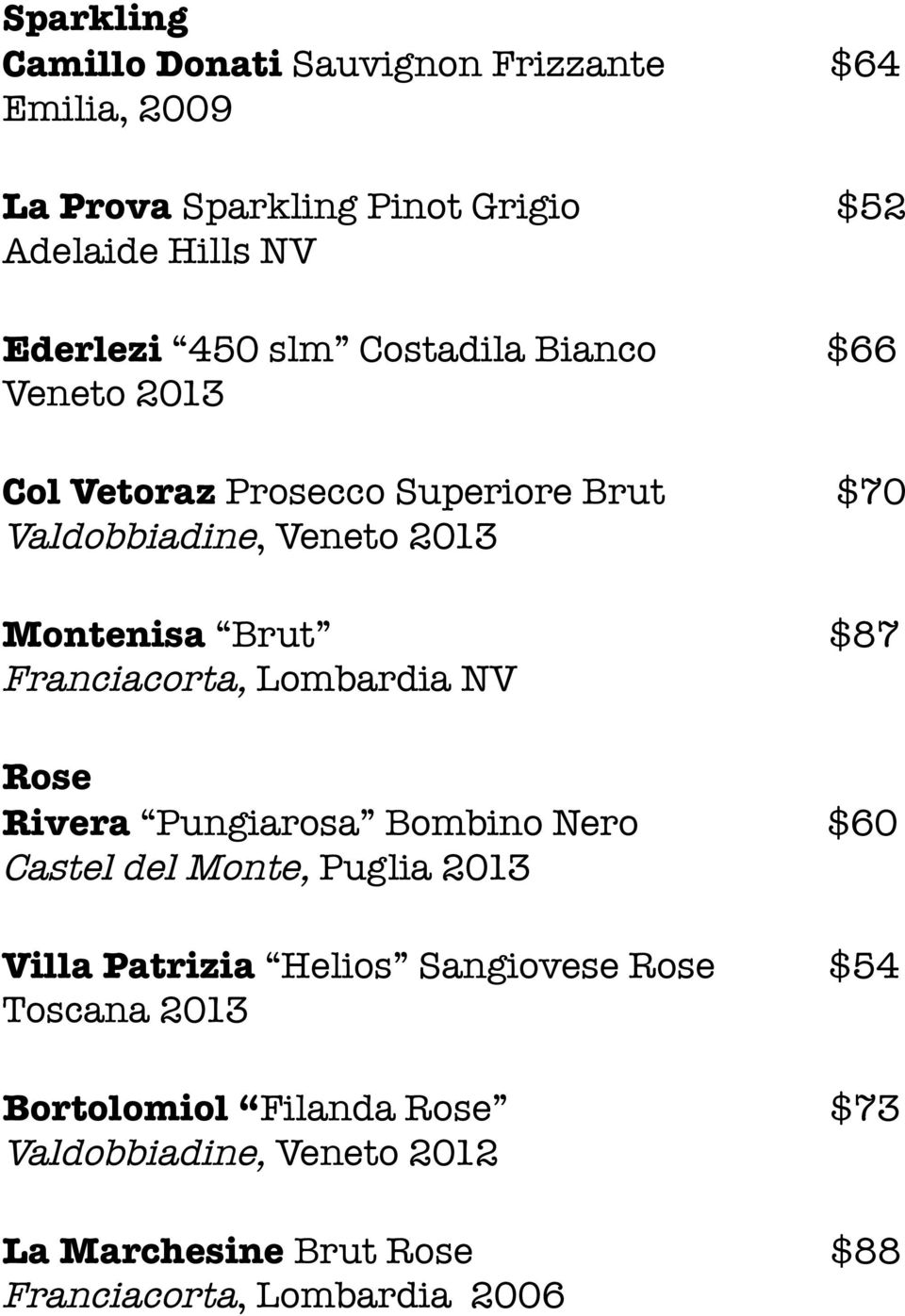 Franciacorta, Lombardia NV Rose Rivera Pungiarosa Bombino Nero $60 Castel del Monte, Puglia 2013 Villa Patrizia Helios