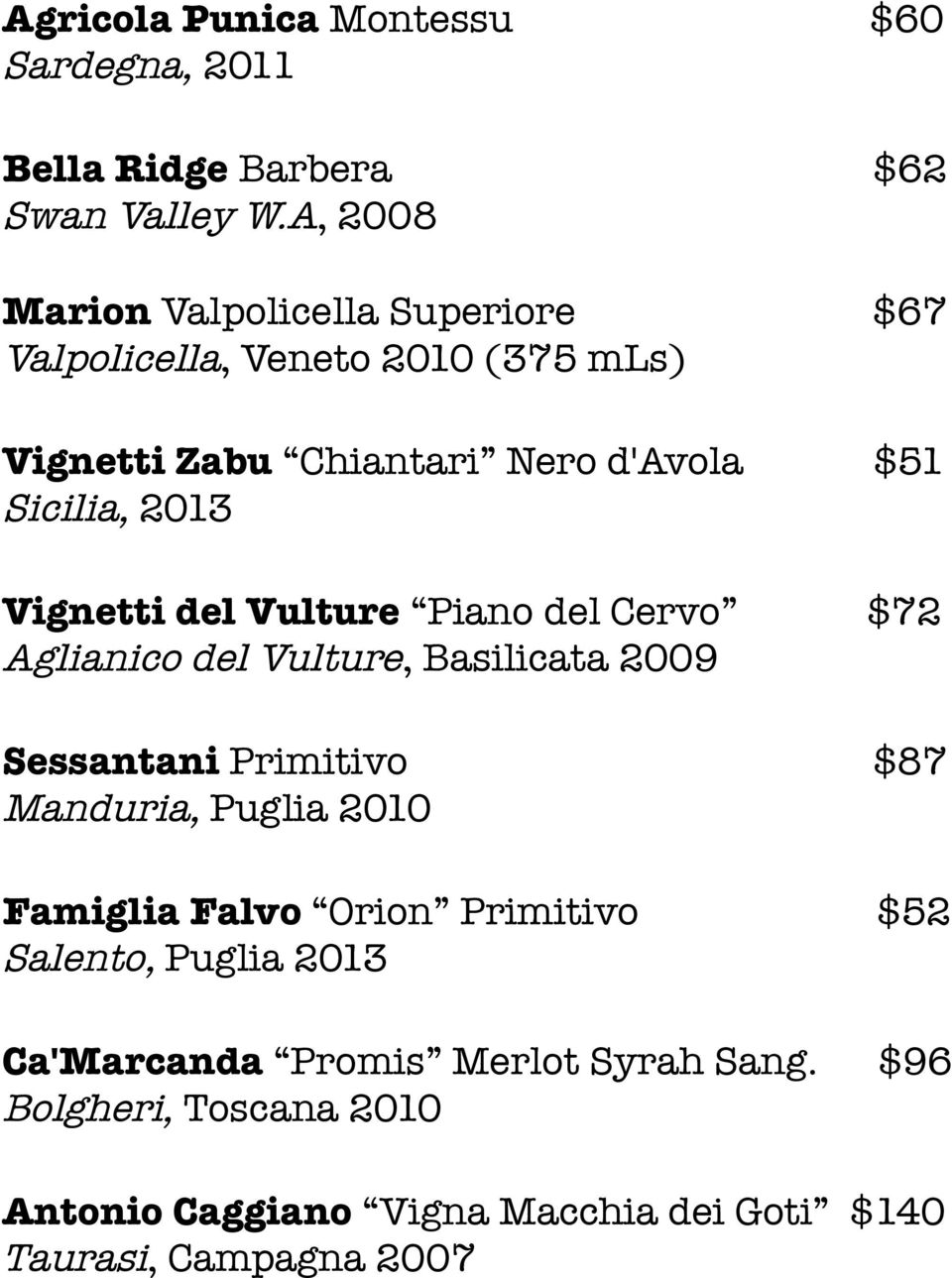 Vignetti del Vulture Piano del Cervo $72 Aglianico del Vulture, Basilicata 2009 Sessantani Primitivo $87 Manduria, Puglia 2010