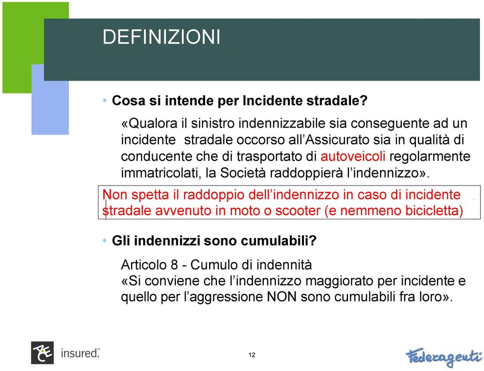 trasportato di autoveicoli regolarmente immatricolati, la Società raddoppierà l indennizzo».