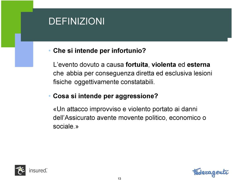 diretta ed esclusiva lesioni fisiche oggettivamente constatabili.