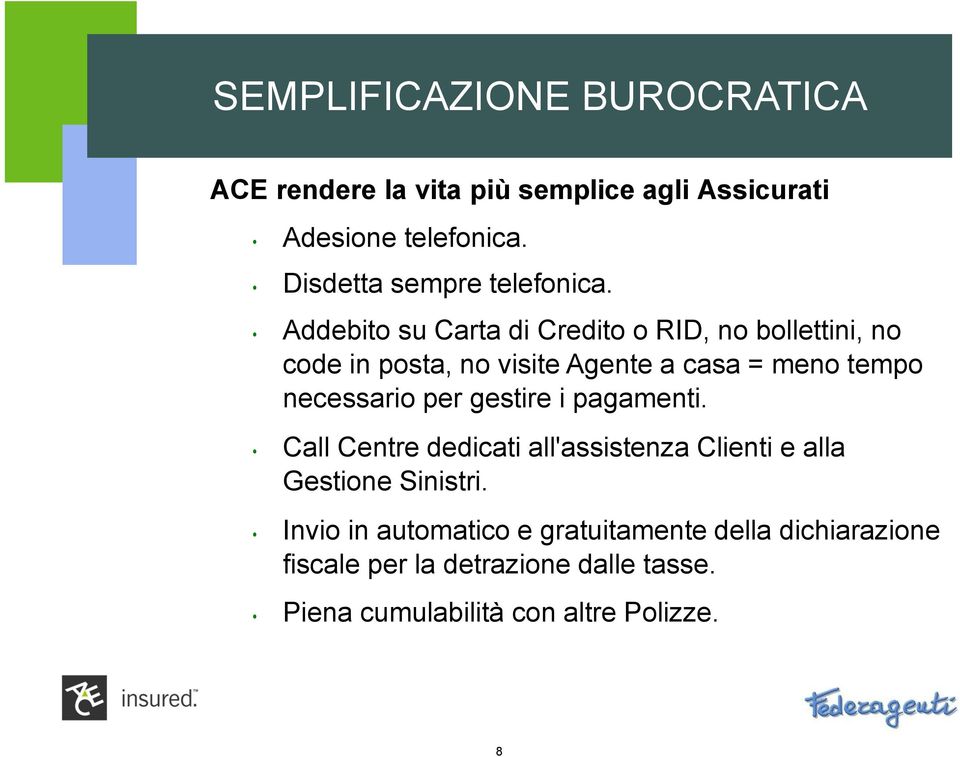 Addebito su Carta di Credito o RID, no bollettini, no code in posta, no visite Agente a casa = meno tempo necessario