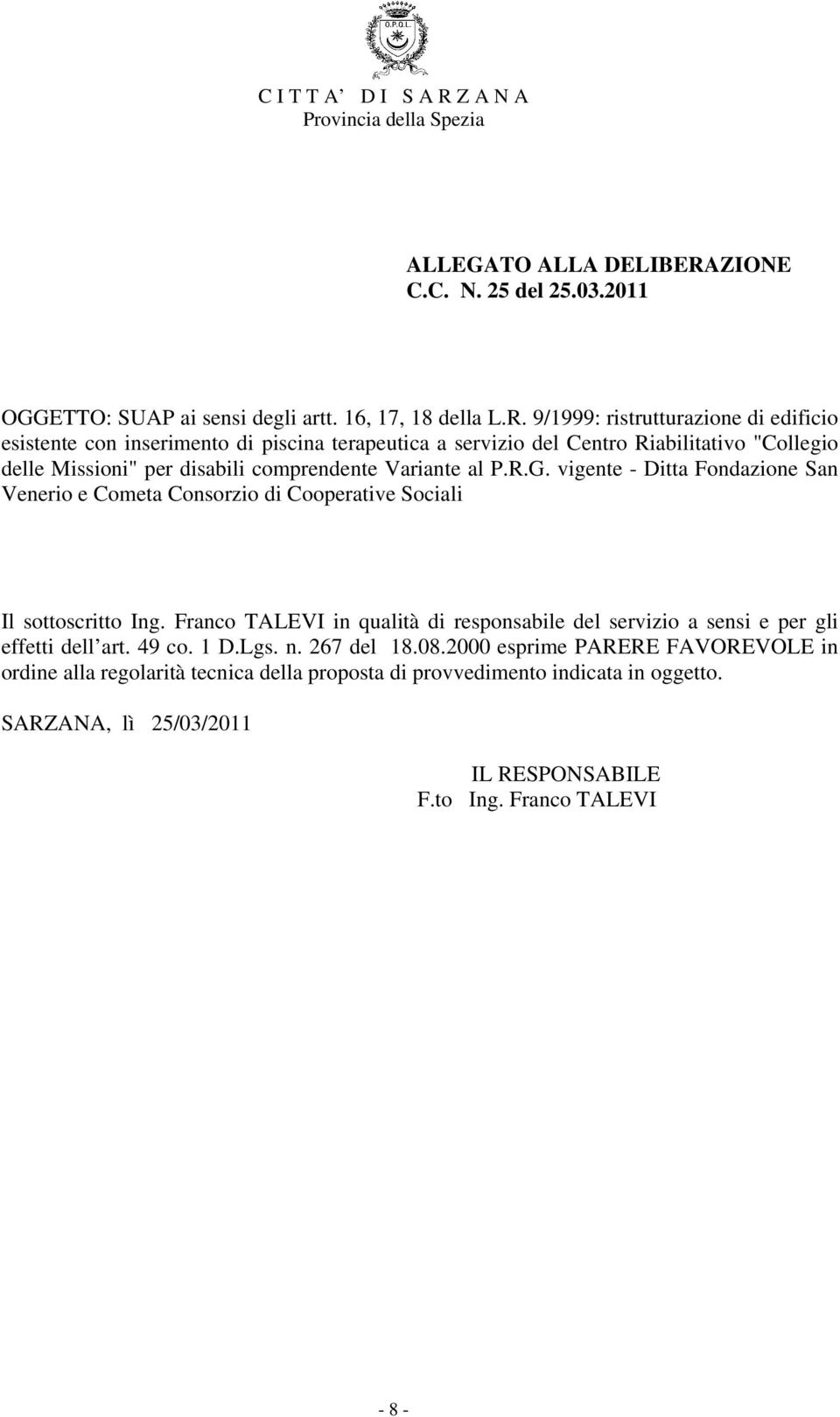 9/1999: ristrutturazione di edificio esistente con inserimento di piscina terapeutica a servizio del Centro Riabilitativo "Collegio delle Missioni" per disabili comprendente