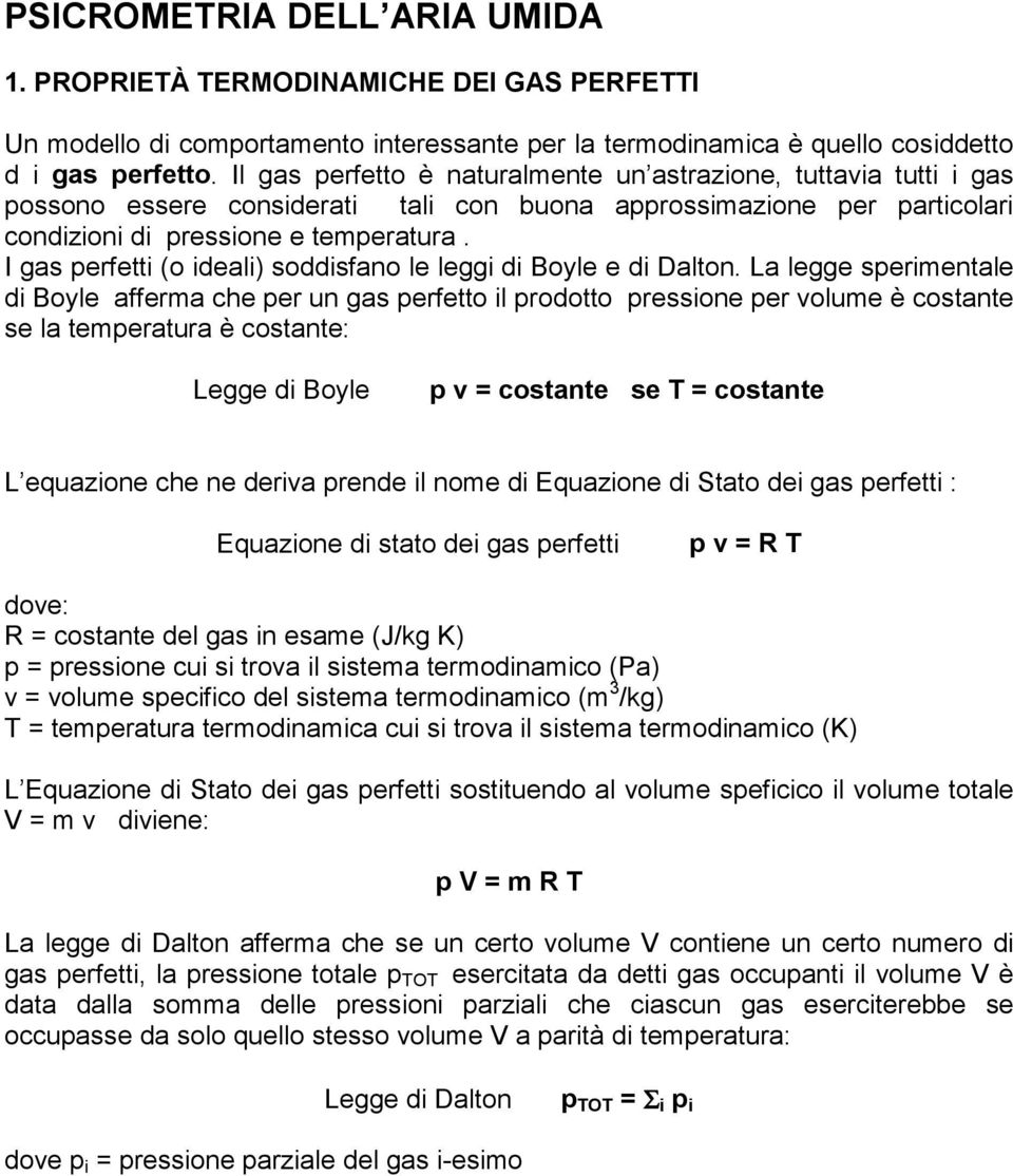 I gas perfetti (o ideali) soddisfano le leggi di Boyle e di Dalton.