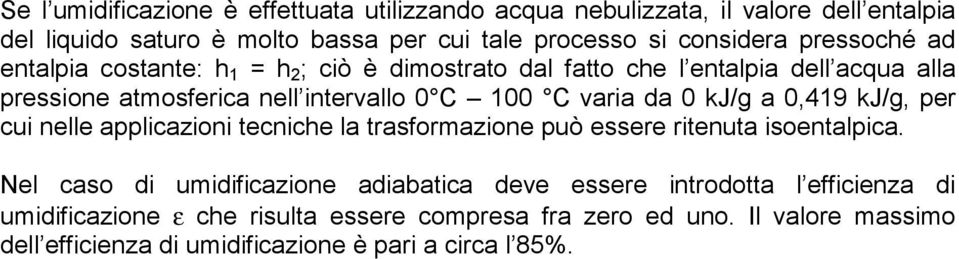 0 kj/g a 0,419 kj/g, per cui nelle applicazioni tecniche la trasformazione può essere ritenuta isoentalpica.