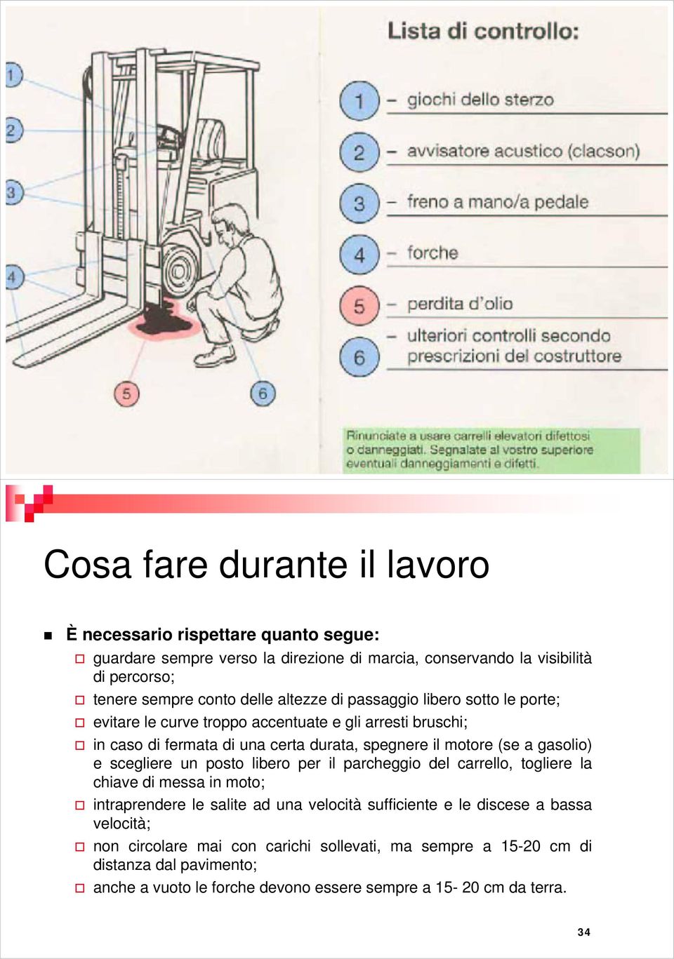 gasolio) e scegliere un posto libero per il parcheggio del carrello, togliere la chiave di messa in moto; intraprendere le salite ad una velocità sufficiente e le discese a