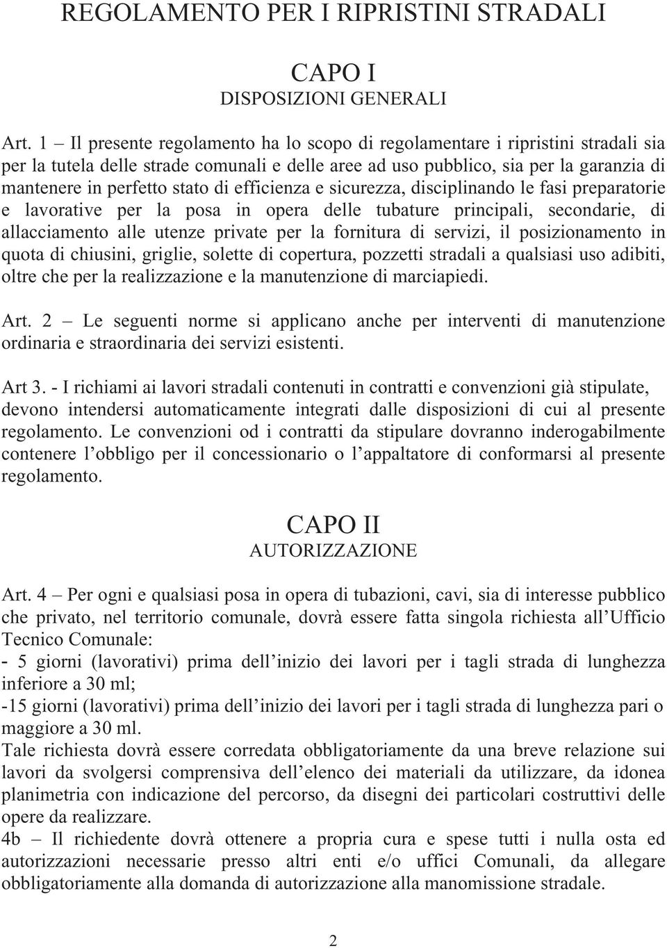 di efficienza e sicurezza, disciplinando le fasi preparatorie e lavorative per la posa in opera delle tubature principali, secondarie, di allacciamento alle utenze private per la fornitura di