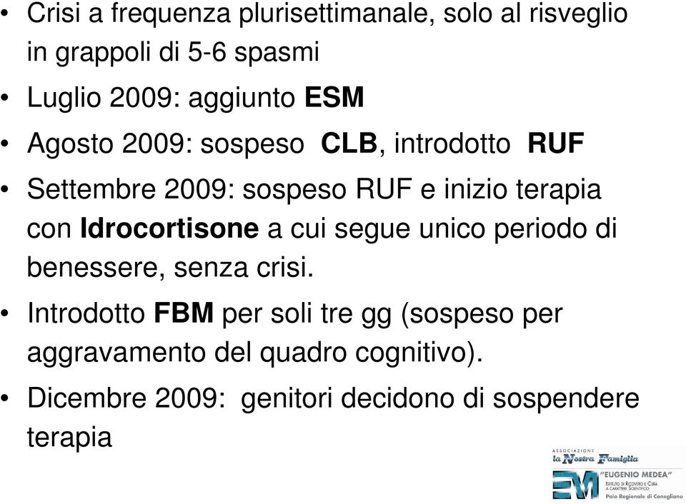 con Idrocortisone a cui segue unico periodo di benessere, senza crisi.