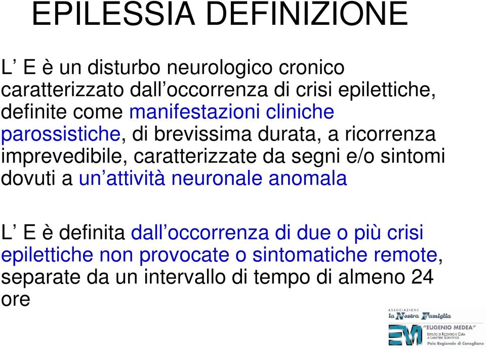 imprevedibile, caratterizzate da segni e/o sintomi dovuti a un attività neuronale anomala L E è definita dall