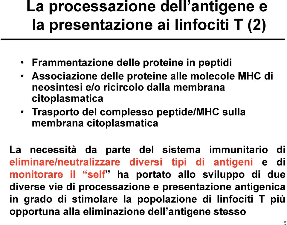 necessità da parte del sistema immunitario di eliminare/neutralizzare diversi tipi di antigeni e di monitorare il self ha portato allo sviluppo di