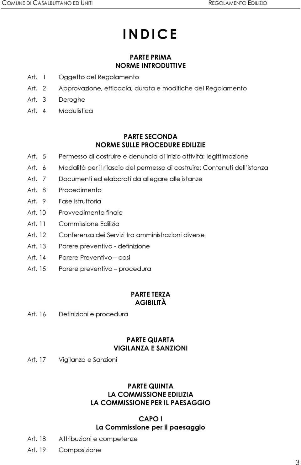 15 PARTE SECONDA NORME SULLE PROCEDURE EDILIZIE Permesso di costruire e denuncia di inizio attività: legittimazione Modalità per il rilascio del permesso di costruire: Contenuti dell istanza