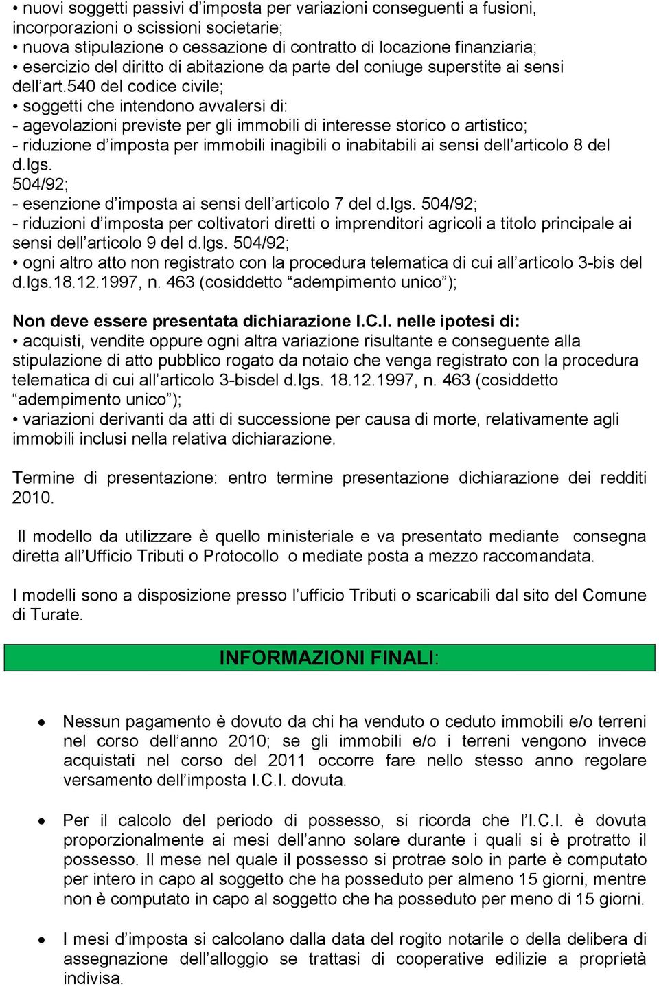 540 del codice civile; soggetti che intendono avvalersi di: - agevolazioni previste per gli immobili di interesse storico o artistico; - riduzione d imposta per immobili inagibili o inabitabili ai