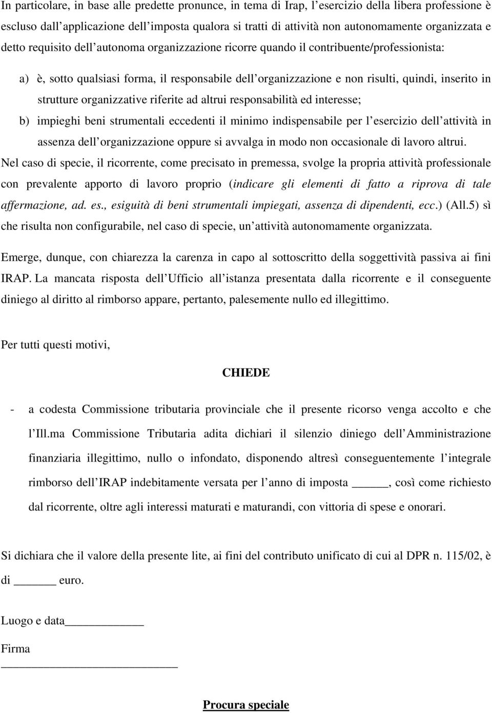 inserito in strutture organizzative riferite ad altrui responsabilità ed interesse; b) impieghi beni strumentali eccedenti il minimo indispensabile per l esercizio dell attività in assenza dell