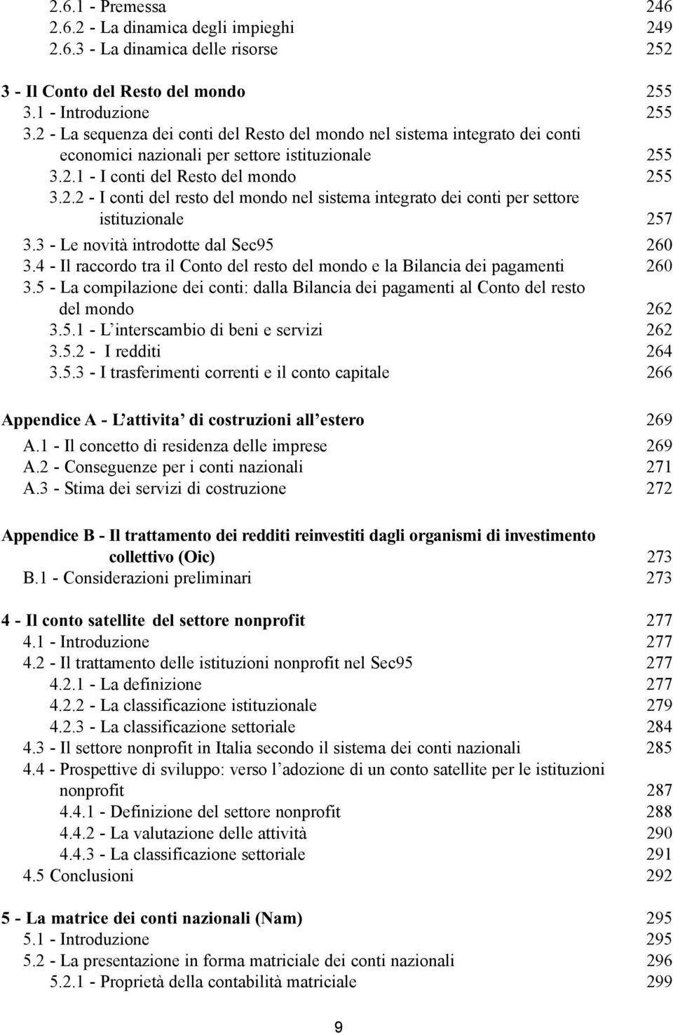 3 - Le novità introdotte dal Sec95 260 3.4 - Il raccordo tra il Conto del resto del mondo e la Bilancia dei pagamenti 260 3.